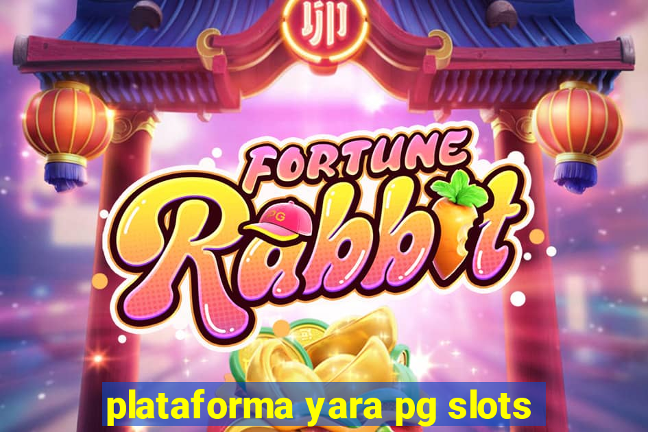 plataforma yara pg slots